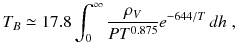 
$$\displaystyle{ T_{B} \simeq 17.8\int _{0}^{\infty } \frac{\rho _{V }} {PT^{0.875}}e^{-644/T}\,dh\;, }$$
