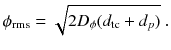 
$$\displaystyle{ \phi _{\mathrm{rms}} = \sqrt{2D_{\phi }(d_{\mathrm{tc } } + d_{p } )}\;. }$$
