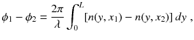 
$$\displaystyle{ \phi _{1} -\phi _{2} = \frac{2\pi } {\lambda } \int _{0}^{L}[n(y,x_{ 1}) - n(y,x_{2})]\,dy\;, }$$
