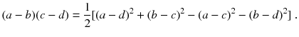 
$$\displaystyle{ (a - b)(c - d) = \frac{1} {2}[(a - d)^{2} + (b - c)^{2} - (a - c)^{2} - (b - d)^{2}]\;. }$$
