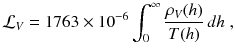 
$$\displaystyle{ \mathcal{L}_{V } = 1763 \times 10^{-6}\int _{ 0}^{\infty }\frac{\rho _{V }(h)} {T(h)}\,dh\;, }$$
