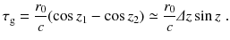 
$$\displaystyle{ \tau _{\mathrm{g}} = \frac{r_{0}} {c} (\cos z_{1} -\cos z_{2}) \simeq \frac{r_{0}} {c} \varDelta z\sin z\;. }$$
