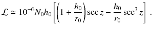 
$$\displaystyle{ \mathcal{L}\simeq 10^{-6}N_{ 0}h_{0}\left [\left (1 + \frac{h_{0}} {r_{0}} \right )\sec z -\frac{h_{0}} {r_{0}} \sec ^{3}z\right ]\;. }$$
