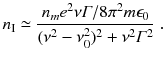 
$$\displaystyle{ n_{\mathrm{I}} \simeq \frac{n_{m}e^{2}\nu \varGamma /8\pi ^{2}m\epsilon _{0}} {(\nu ^{2} -\nu _{0}^{2})^{2} +\nu ^{2}\varGamma ^{2}}\;. }$$
