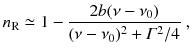 
$$\displaystyle{ n_{\mathrm{R}} \simeq 1 - \frac{2b(\nu -\nu _{0})} {(\nu -\nu _{0})^{2} +\varGamma ^{2}/4}\;, }$$
