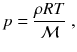 
$$\displaystyle{ p = \frac{\rho RT} {\mathcal{M}}\;, }$$
