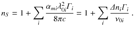 
$$\displaystyle{ n_{S} = 1 +\sum _{i}\frac{\alpha _{mi}\lambda _{0i}^{2}\varGamma _{i}} {8\pi c} = 1 +\sum _{i}\frac{\varDelta n_{i}\varGamma _{i}} {\nu _{0i}} \;. }$$
