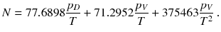 
$$\displaystyle{ N = 77.6898\frac{p_{D}} {T} + 71.2952\frac{p_{V }} {T} + 375463\frac{p_{V }} {T^{2}}\;. }$$
