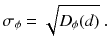 
$$\displaystyle{ \sigma _{\phi } = \sqrt{D_{\phi }(d)}\;. }$$
