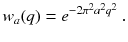 
$$\displaystyle{ w_{a}(q) = e^{-2\pi ^{2}a^{2}q^{2} }\;. }$$
