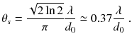 
$$\displaystyle{ \theta _{s} = \frac{\sqrt{2\ln 2}} {\pi } \frac{\lambda } {d_{0}} \simeq 0.37 \frac{\lambda } {d_{0}}\;. }$$
