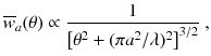 
$$\displaystyle{ \overline{w}_{a}(\theta ) \propto \frac{1} {\left [\theta ^{2} + (\pi a^{2}/\lambda )^{2}\right ]^{3/2}}\;, }$$
