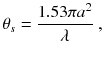 
$$\displaystyle{ \theta _{s} = \frac{1.53\pi a^{2}} {\lambda } \;, }$$
