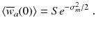 
$$\displaystyle{ \left \langle \overline{w}_{a}(0)\right \rangle = Se^{-\sigma _{m}^{2}/2 }\;. }$$
