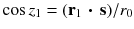 
$$\cos z_{1} = (\mathbf{r}_{1}\,\boldsymbol{\cdot }\,\mathbf{s})/r_{0}$$
