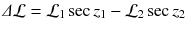 
$$\varDelta \mathcal{L} = \mathcal{L}_{1}\sec z_{1} -\mathcal{L}_{2}\sec z_{2}$$
