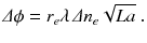 
$$\displaystyle{ \varDelta \phi = r_{e}\lambda \,\varDelta n_{e}\sqrt{La}\;. }$$
