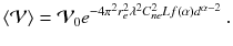 
$$\displaystyle{ \langle \mathcal{V}\rangle = \mathcal{V}_{0}e^{-4\pi ^{2}r_{ e}^{2}\lambda ^{2}C_{ ne}^{2}Lf(\alpha )d^{\alpha -2} }\;. }$$
