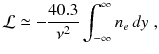 
$$\displaystyle{ \mathcal{L}\simeq -\frac{40.3} {\nu ^{2}} \int _{-\infty }^{\infty }n_{ e}\,dy\;, }$$
