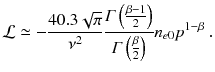 
$$\displaystyle{ \mathcal{L}\simeq -\frac{40.3\sqrt{\pi }} {\nu ^{2}} \frac{\varGamma \left (\frac{\beta -1} {2} \right )} {\varGamma \left ( \frac{\beta }{2}\right )} n_{e0}p^{1-\beta }\;. }$$
