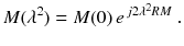 
$$\displaystyle{ M(\lambda ^{2}) = M(0)\,e^{\,j2\lambda ^{2}RM }\;. }$$
