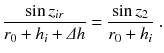 
$$\displaystyle{ \frac{\sin z_{ir}} {r_{0} + h_{i} +\varDelta h} = \frac{\sin z_{2}} {r_{0} + h_{i}}\;. }$$
