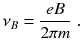 
$$\displaystyle{ \nu _{B} = \frac{eB} {2\pi m}\;. }$$
