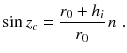 
$$\displaystyle{ \sin z_{c} = \frac{r_{0} + h_{i}} {r_{0}} \,n\;. }$$
