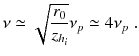 
$$\displaystyle{ \nu \simeq \sqrt{ \frac{r_{0 } } {z_{h_{i}}}}\nu _{p} \simeq 4\nu _{p}\;. }$$
