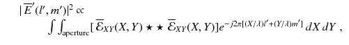 
$$\displaystyle\begin{array}{rcl} & & \vert \,\overline{E}'(l',m')\vert ^{2} \propto \\ & &\phantom{\vert \,\overline{E}'(l'}\int \int _{\mathrm{aperture}}[\,\overline{\mathcal{E}}_{XY }(X,Y ) \star \star \,\,\overline{\mathcal{E}}_{XY }(X,Y )]e^{-j2\pi [(X/\lambda )l'+(Y/\lambda )m']}\,dX\,dY \;,{}\end{array}$$
