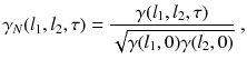 
$$\displaystyle{ \gamma _{N}(l_{1},l_{2},\tau ) = \frac{\gamma (l_{1},l_{2},\tau )} {\sqrt{\gamma (l_{1 }, 0)\gamma (l_{2 }, 0)}}\;, }$$
