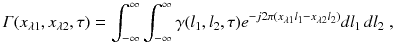 
$$\displaystyle{ \varGamma (x_{\lambda 1},x_{\lambda 2},\tau ) =\int _{ -\infty }^{\infty }\int _{ -\infty }^{\infty }\gamma (l_{ 1},l_{2},\tau )e^{-j2\pi (x_{\lambda 1}l_{1}-x_{\lambda 2}l_{2})}dl_{ 1}\,dl_{2}\;, }$$
