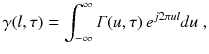 
$$\displaystyle{ \gamma (l,\tau ) =\int _{ -\infty }^{\infty }\varGamma (u,\tau )\,e^{j2\pi ul}du\;, }$$
