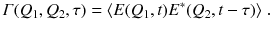 
$$\displaystyle{ \varGamma (Q_{1},Q_{2},\tau ) =\langle E(Q_{1},t)E^{{\ast}}(Q_{ 2},t-\tau )\rangle \;. }$$
