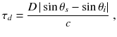 
$$\displaystyle{ \tau _{d} = \frac{D\,\vert \sin \theta _{s} -\sin \theta _{i}\vert } {c} \;, }$$
