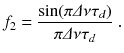 
$$\displaystyle{ f_{2} = \frac{\sin (\pi \varDelta \nu \tau _{d})} {\pi \varDelta \nu \tau _{d}} \;. }$$
