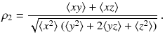 
$$\displaystyle{ \rho _{2} = \frac{\langle xy\rangle +\langle xz\rangle } {\sqrt{\langle x^{2 } \rangle \ (\langle y^{2 } \rangle + 2\langle yz\rangle +\langle z^{2 } \rangle )}}\;. }$$
