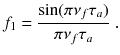 
$$\displaystyle{ f_{1} = \frac{\sin (\pi \nu _{f}\tau _{a})} {\pi \nu _{f}\tau _{a}} \;. }$$
