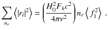 
$$\displaystyle{ \sum _{n_{r}}\left \langle \vert r_{i}\vert ^{2}\right \rangle = \left (\frac{H_{0}^{2}F_{ h}c^{2}} {4\pi \nu ^{2}} \right )n_{r}\left \langle \,f_{1}^{2}\right \rangle \;. }$$
