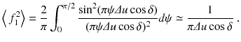 
$$\displaystyle{ \left \langle \,f_{1}^{2}\right \rangle = \frac{2} {\pi } \int _{0}^{\pi /2}\frac{\sin ^{2}(\pi \psi \varDelta u\cos \delta )} {(\pi \psi \varDelta u\cos \delta )^{2}}d\psi \simeq \frac{1} {\pi \varDelta u\cos \delta }\;. }$$
