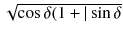 
$$\sqrt{\cos \delta (1 + \vert \sin \delta }$$
