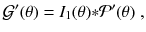 
$$\displaystyle{ \mathcal{G}'(\theta ) = I_{1}(\theta ) {\ast}\mathcal{P}'(\theta )\;, }$$
