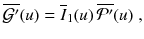 
$$\displaystyle{ \overline{\mathcal{G}'}(u) = \overline{I}_{1}(u)\,\overline{\mathcal{P}'}(u)\;, }$$
