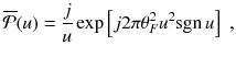 
$$\displaystyle{ \overline{\mathcal{P}}(u) = \frac{j} {u}\exp \left [j2\pi \theta _{F}^{2}u^{2}\mathrm{sgn}\,u\right ]\;, }$$
