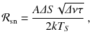 
$$\displaystyle{ \mathcal{R}_{\mathrm{sn}} = \frac{A\varDelta S\sqrt{\varDelta \nu \tau }} {2kT_{S}}\;, }$$
