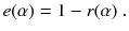 
$$\displaystyle{ e(\alpha ) = 1 - r(\alpha )\;. }$$
