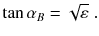 
$$\displaystyle{ \tan \alpha _{B} = \sqrt{\varepsilon }\;. }$$
