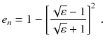 
$$\displaystyle{ e_{n} = 1 -\left [\frac{\sqrt{\varepsilon }- 1} {\sqrt{\varepsilon } + 1}\right ]^{2}\;. }$$
