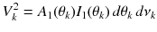 
$$\displaystyle{ V _{k}^{2} = A_{ 1}(\theta _{k})I_{1}(\theta _{k})\,d\theta _{k}\,d\nu _{k} }$$
