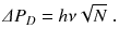 
$$\displaystyle{ \varDelta P_{D} = h\nu \sqrt{N}\;. }$$
